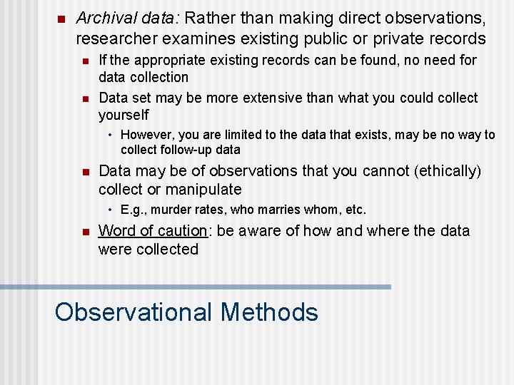 n Archival data: Rather than making direct observations, researcher examines existing public or private