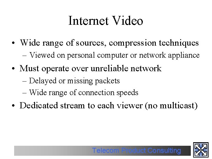 Internet Video • Wide range of sources, compression techniques – Viewed on personal computer