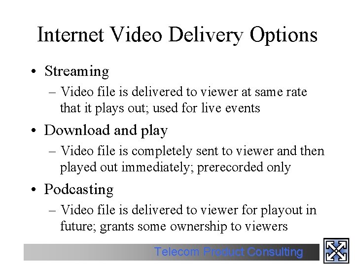 Internet Video Delivery Options • Streaming – Video file is delivered to viewer at