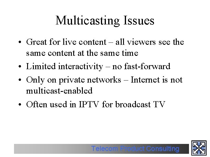 Multicasting Issues • Great for live content – all viewers see the same content
