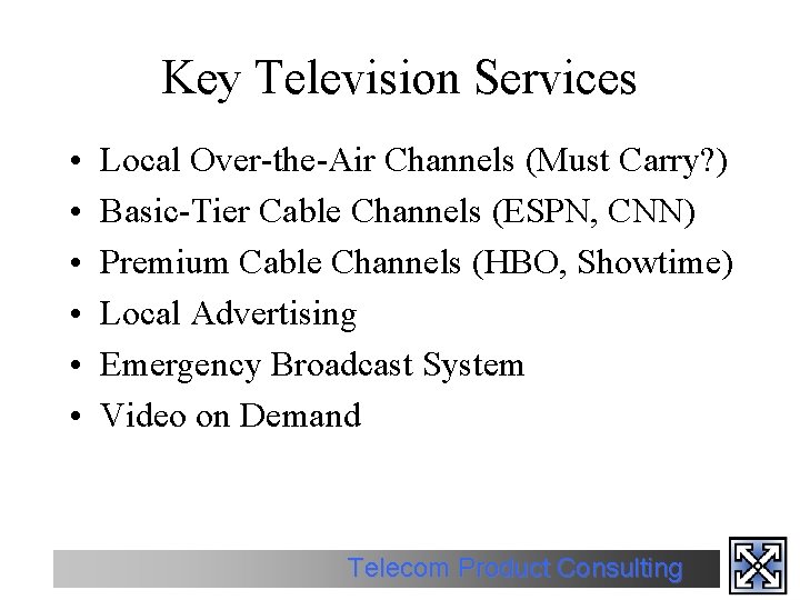 Key Television Services • • • Local Over-the-Air Channels (Must Carry? ) Basic-Tier Cable