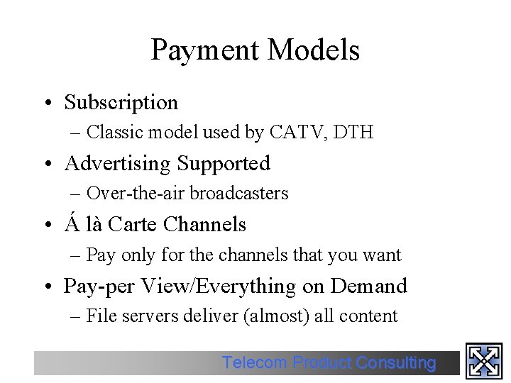 Payment Models • Subscription – Classic model used by CATV, DTH • Advertising Supported