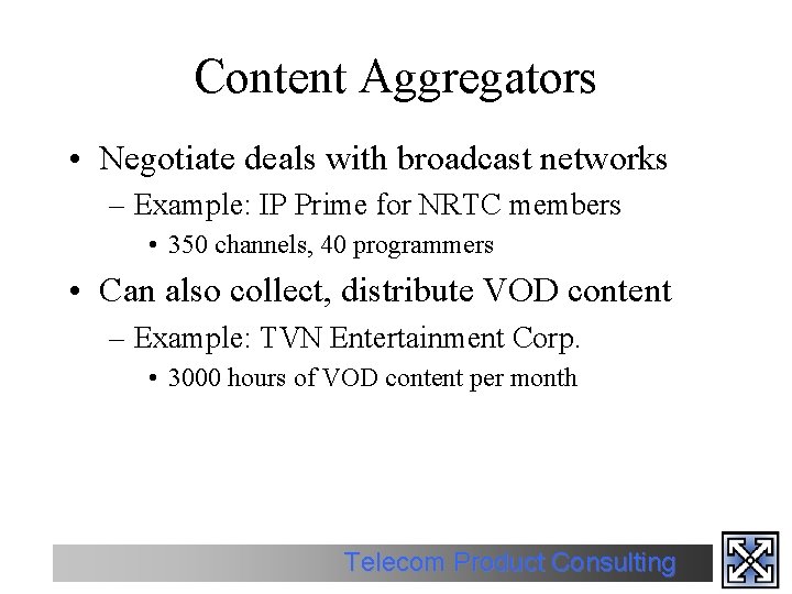 Content Aggregators • Negotiate deals with broadcast networks – Example: IP Prime for NRTC