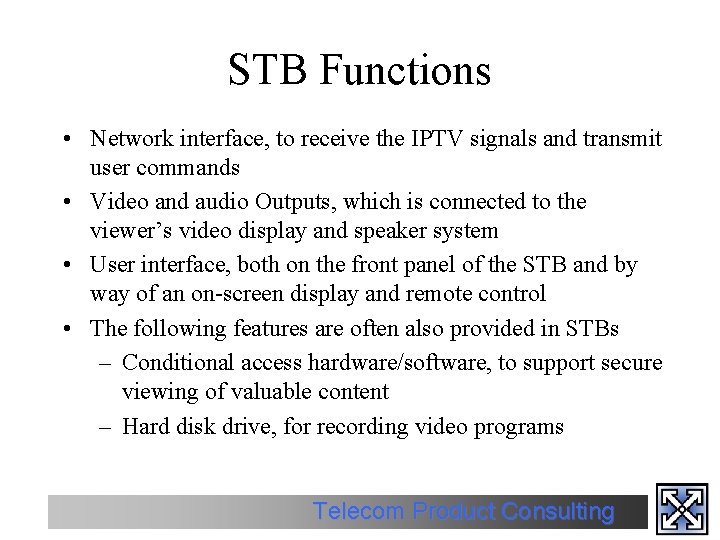 STB Functions • Network interface, to receive the IPTV signals and transmit user commands