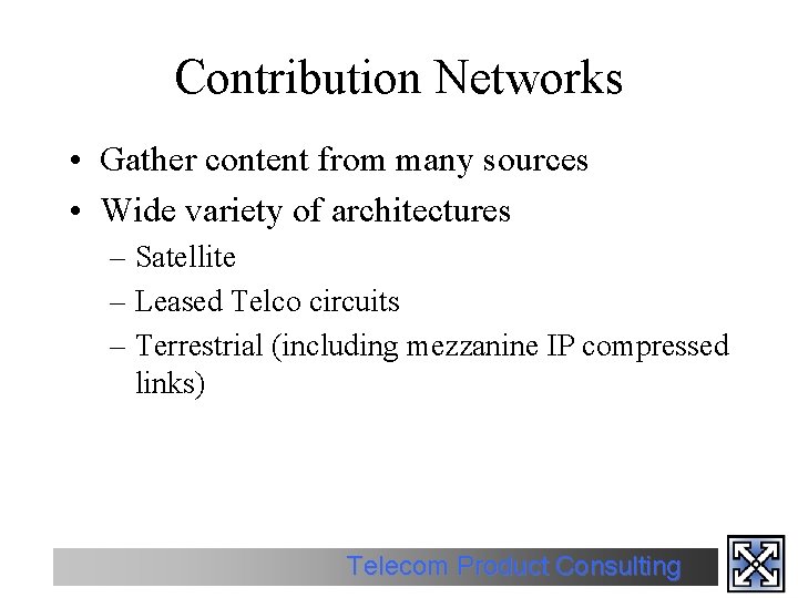 Contribution Networks • Gather content from many sources • Wide variety of architectures –