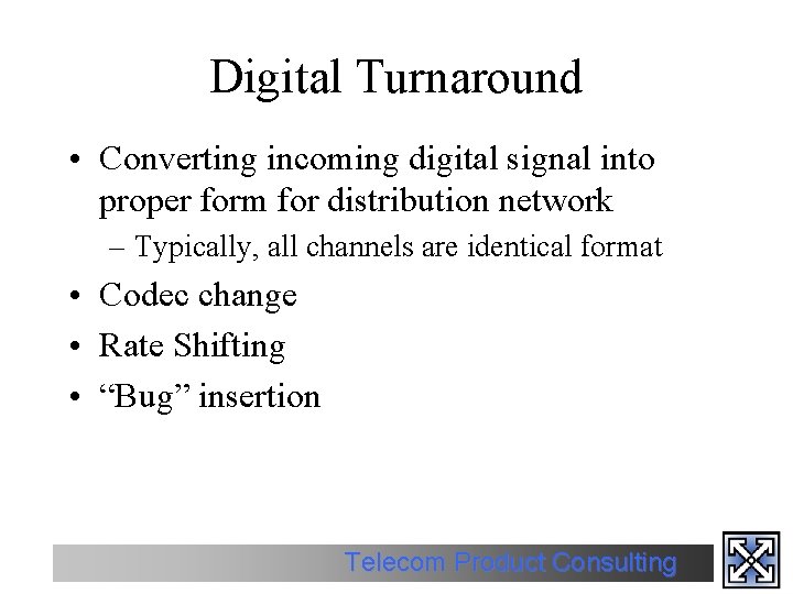 Digital Turnaround • Converting incoming digital signal into proper form for distribution network –