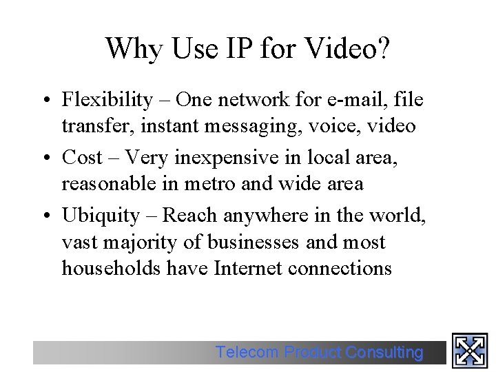 Why Use IP for Video? • Flexibility – One network for e-mail, file transfer,