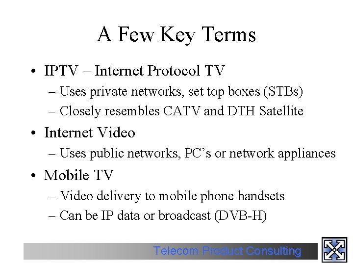 A Few Key Terms • IPTV – Internet Protocol TV – Uses private networks,