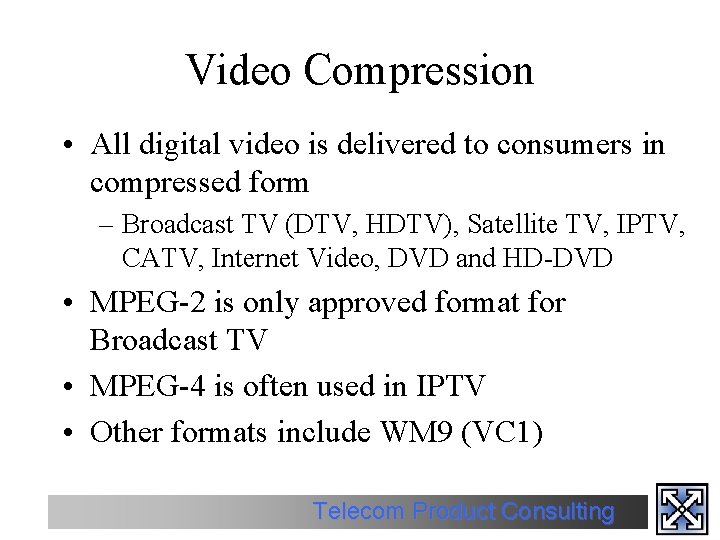 Video Compression • All digital video is delivered to consumers in compressed form –