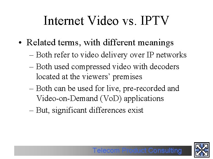 Internet Video vs. IPTV • Related terms, with different meanings – Both refer to