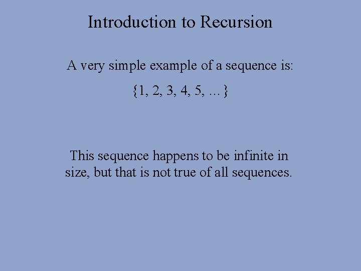 Introduction to Recursion A very simple example of a sequence is: {1, 2, 3, Introduction to Recursion A very simple example of a sequence is: {1, 2, 3,