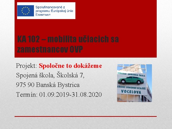 KA 102 – mobilita učiacich sa zamestnancov OVP Projekt: Spoločne to dokážeme Spojená škola,