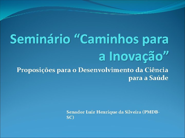 Seminário “Caminhos para a Inovação” Proposições para o Desenvolvimento da Ciência para a Saúde