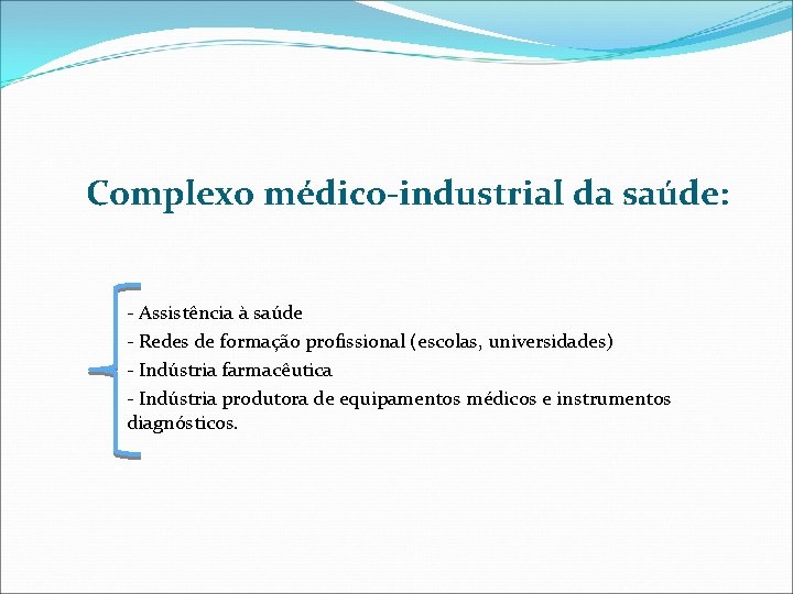 Complexo médico-industrial da saúde: - Assistência à saúde - Redes de formação profissional (escolas,