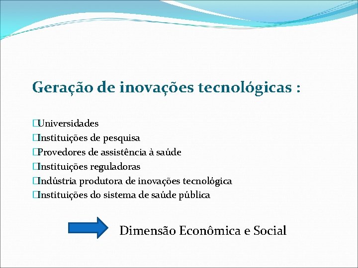 Geração de inovações tecnológicas : �Universidades �Instituições de pesquisa �Provedores de assistência à saúde