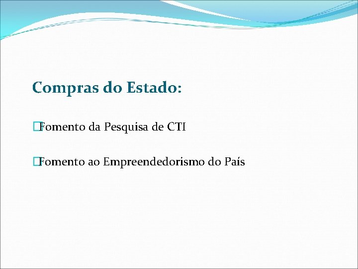 Compras do Estado: �Fomento da Pesquisa de CTI �Fomento ao Empreendedorismo do País 