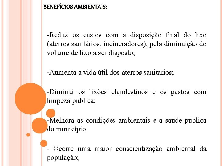 BENEFÍCIOS AMBIENTAIS: -Reduz os custos com a disposição final do lixo (aterros sanitários, incineradores),