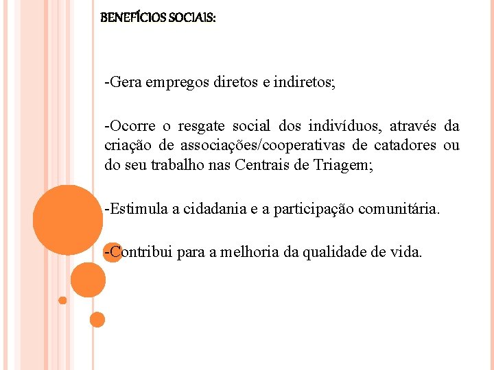 BENEFÍCIOS SOCIAIS: -Gera empregos diretos e indiretos; -Ocorre o resgate social dos indivíduos, através