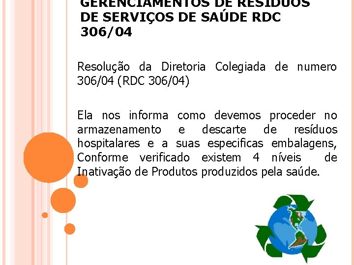 GERENCIAMENTOS DE RESÍDUOS DE SERVIÇOS DE SAÚDE RDC 306/04 Resolução da Diretoria Colegiada de