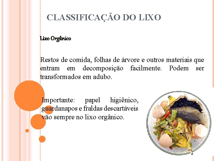 CLASSIFICAÇÃO DO LIXO Lixo Orgânico Restos de comida, folhas de árvore e outros materiais