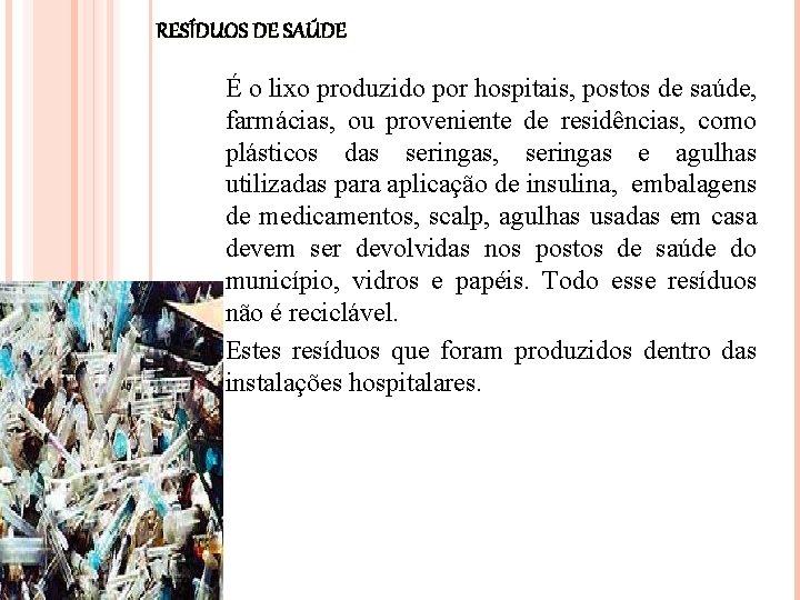 RESÍDUOS DE SAÚDE É o lixo produzido por hospitais, postos de saúde, farmácias, ou