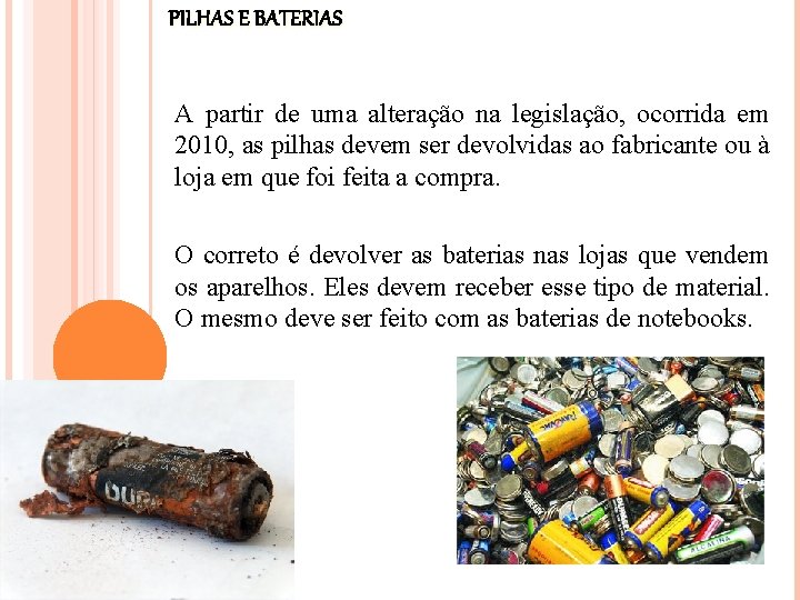 PILHAS E BATERIAS A partir de uma alteração na legislação, ocorrida em 2010, as