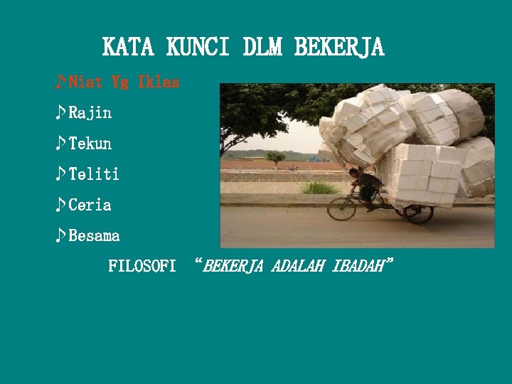 KATA KUNCI DLM BEKERJA ♪Niat Yg Iklas ♪Rajin ♪Tekun ♪Teliti ♪Ceria ♪Besama FILOSOFI “BEKERJA