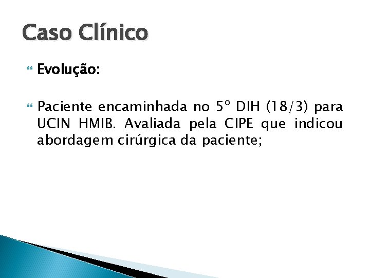 Caso Clínico Evolução: Paciente encaminhada no 5º DIH (18/3) para UCIN HMIB. Avaliada pela