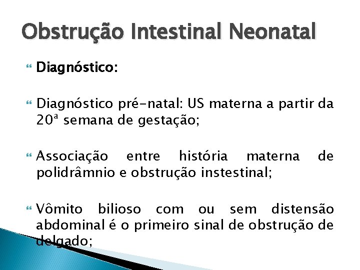 Obstrução Intestinal Neonatal Diagnóstico: Diagnóstico pré-natal: US materna a partir da 20ª semana de