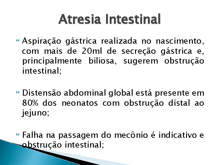 Atresia Intestinal Aspiração gástrica realizada no nascimento, com mais de 20 ml de secreção