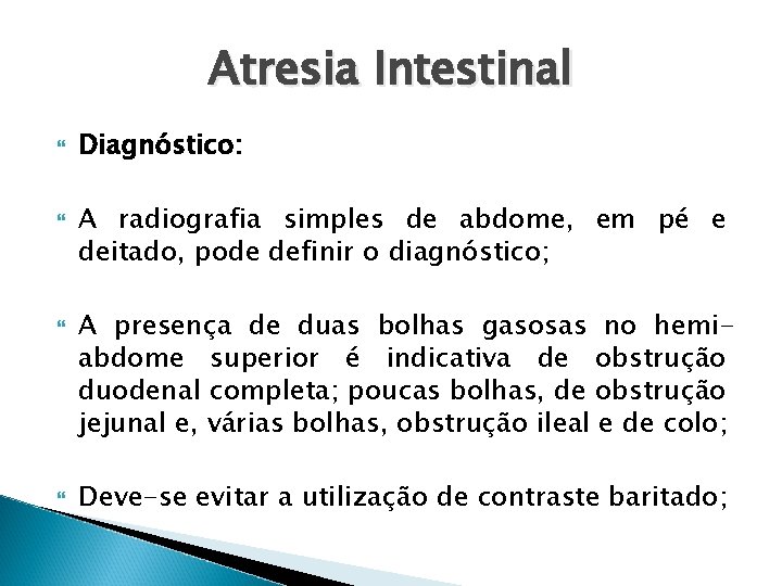Atresia Intestinal Diagnóstico: A radiografia simples de abdome, em pé e deitado, pode definir