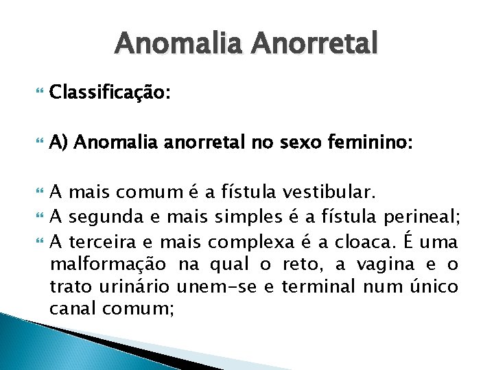 Anomalia Anorretal Classificação: A) Anomalia anorretal no sexo feminino: A mais comum é a