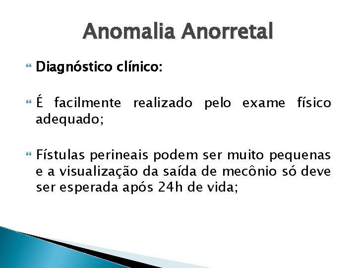 Anomalia Anorretal Diagnóstico clínico: É facilmente realizado pelo exame físico adequado; Fístulas perineais podem