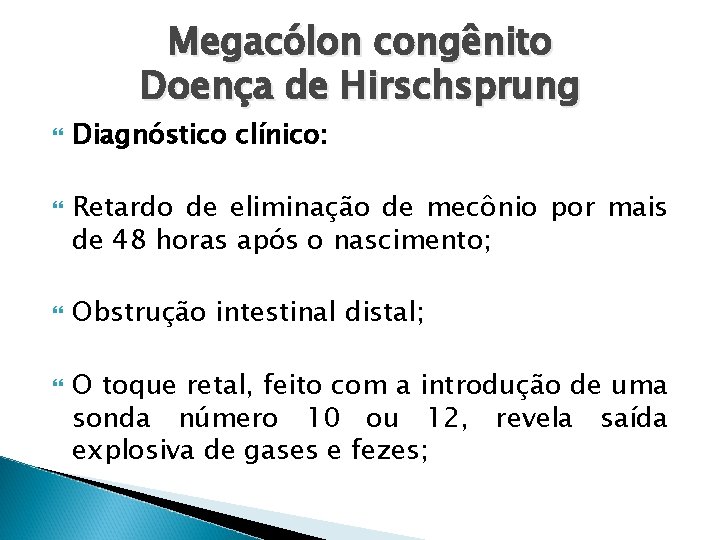 Megacólon congênito Doença de Hirschsprung Diagnóstico clínico: Retardo de eliminação de mecônio por mais