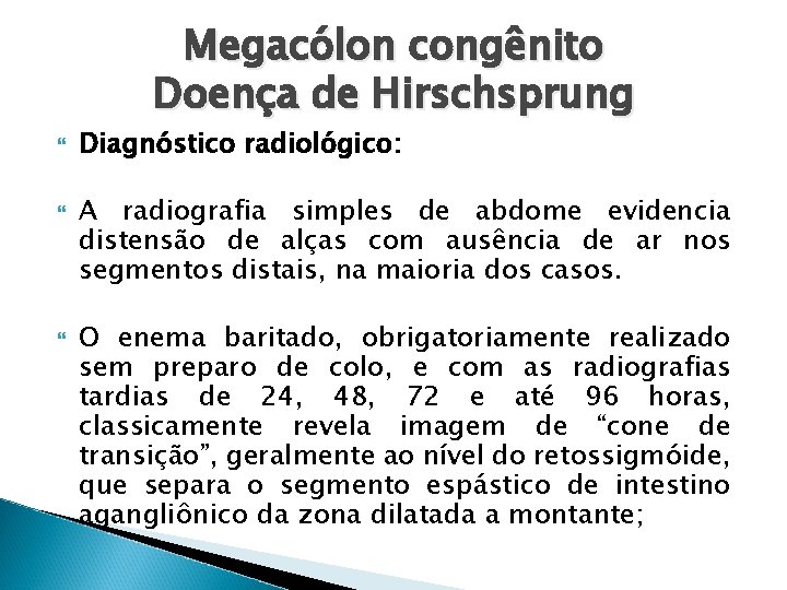 Megacólon congênito Doença de Hirschsprung Diagnóstico radiológico: A radiografia simples de abdome evidencia distensão