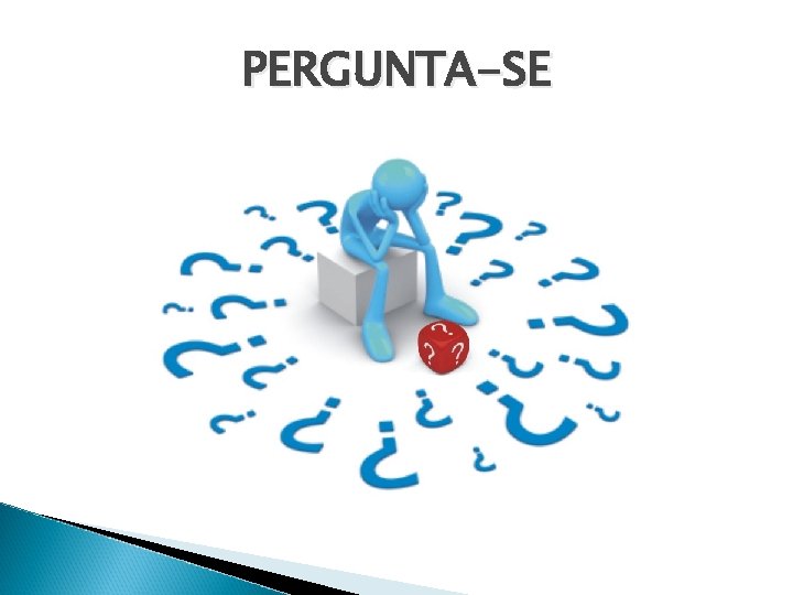 PERGUNTA-SE 