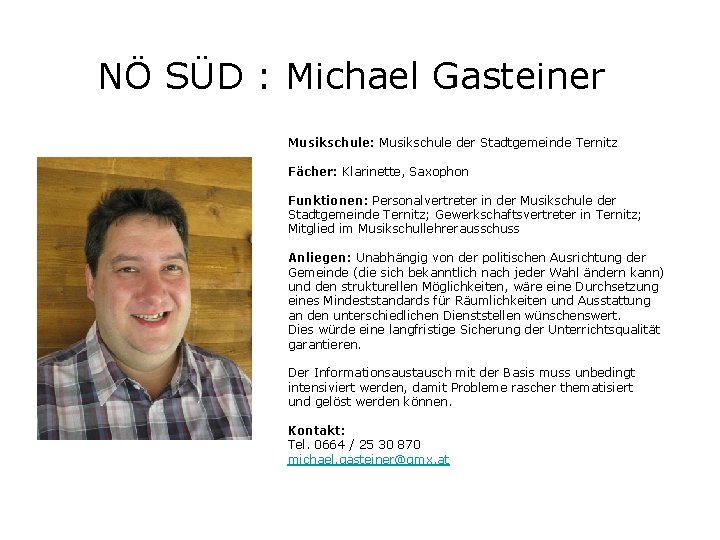 NÖ SÜD : Michael Gasteiner Musikschule: Musikschule der Stadtgemeinde Ternitz Fächer: Klarinette, Saxophon Funktionen: