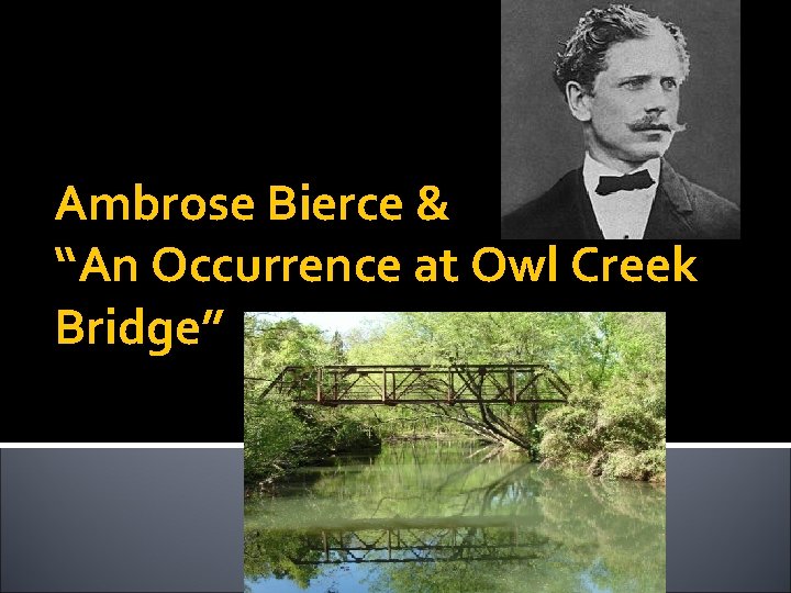 Ambrose Bierce & “An Occurrence at Owl Creek Bridge” 