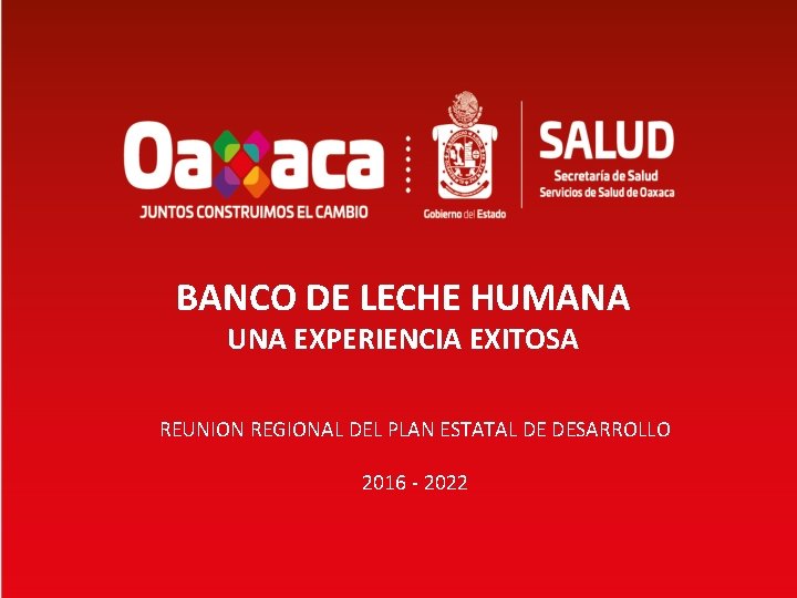 BANCO DE LECHE HUMANA UNA EXPERIENCIA EXITOSA REUNION REGIONAL DEL PLAN ESTATAL DE DESARROLLO