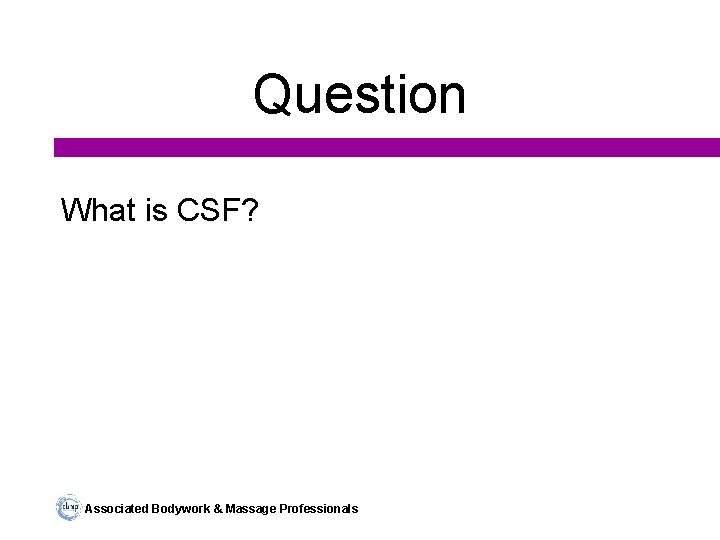 Question What is CSF? Associated Bodywork & Massage Professionals 