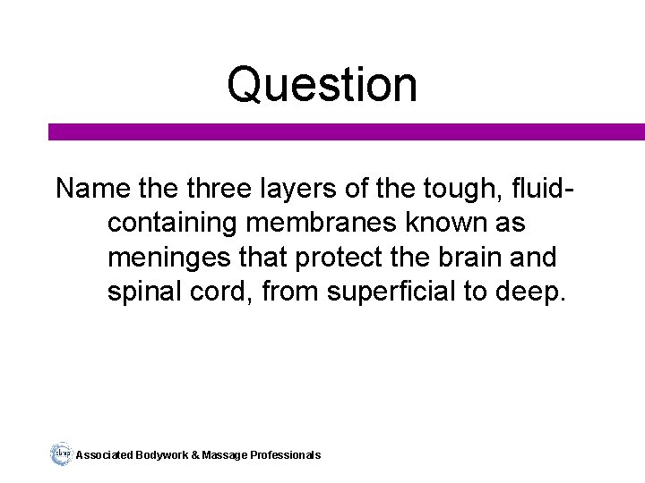 Question Name three layers of the tough, fluidcontaining membranes known as meninges that protect