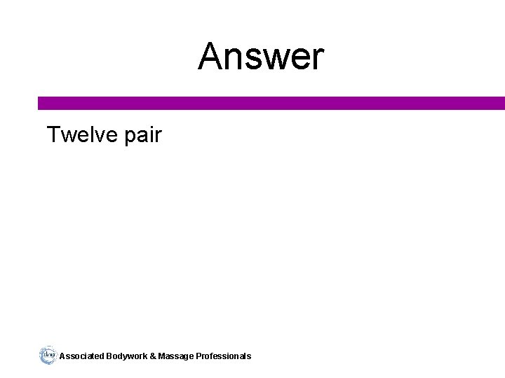 Answer Twelve pair Associated Bodywork & Massage Professionals 