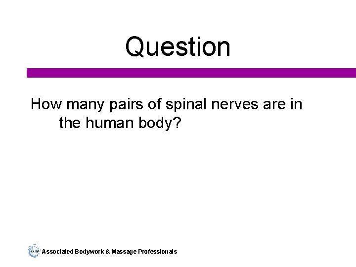 Question How many pairs of spinal nerves are in the human body? Associated Bodywork