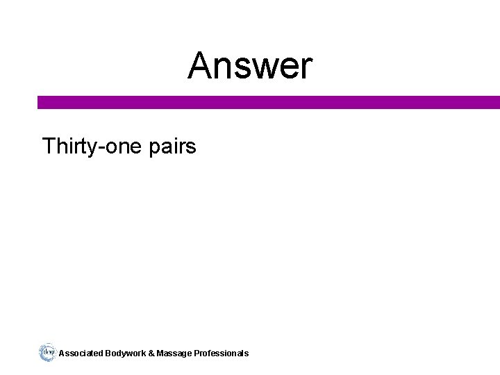 Answer Thirty-one pairs Associated Bodywork & Massage Professionals 