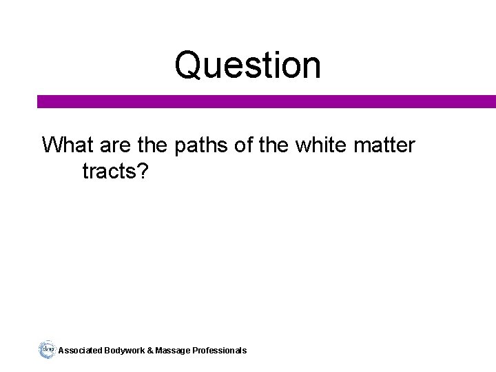 Question What are the paths of the white matter tracts? Associated Bodywork & Massage