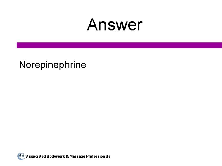 Answer Norepinephrine Associated Bodywork & Massage Professionals 