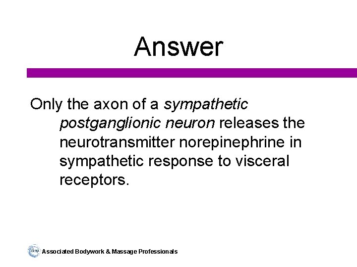 Answer Only the axon of a sympathetic postganglionic neuron releases the neurotransmitter norepinephrine in