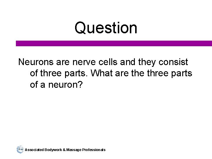 Question Neurons are nerve cells and they consist of three parts. What are three