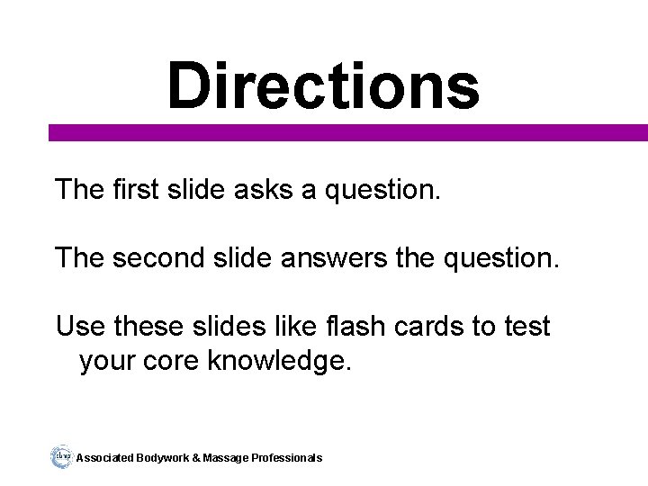 Directions The first slide asks a question. The second slide answers the question. Use