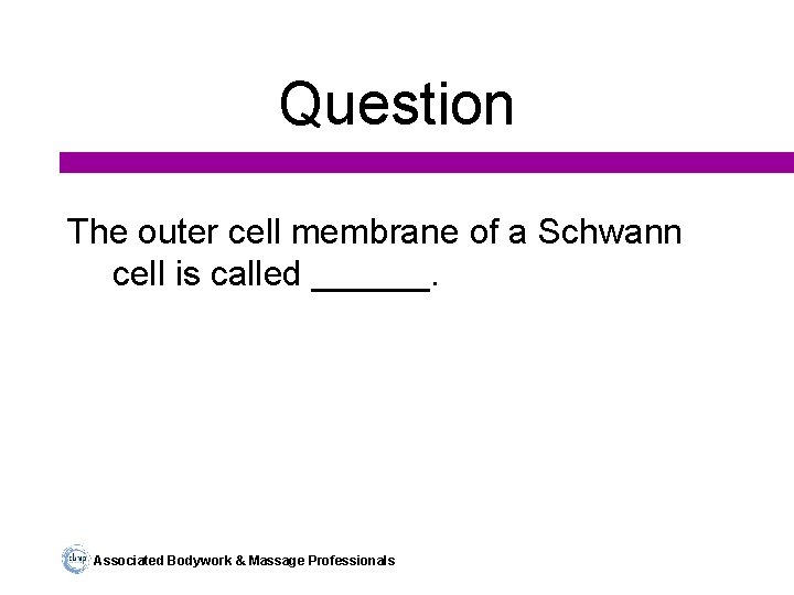 Question The outer cell membrane of a Schwann cell is called ______. Associated Bodywork